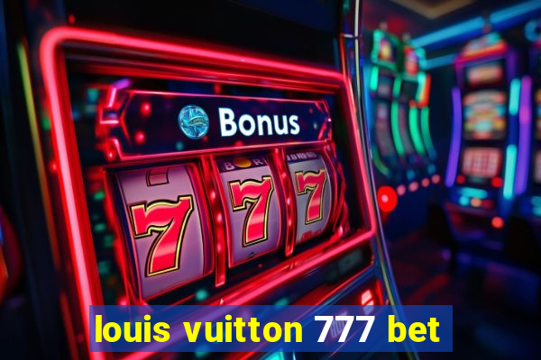 louis vuitton 777 bet